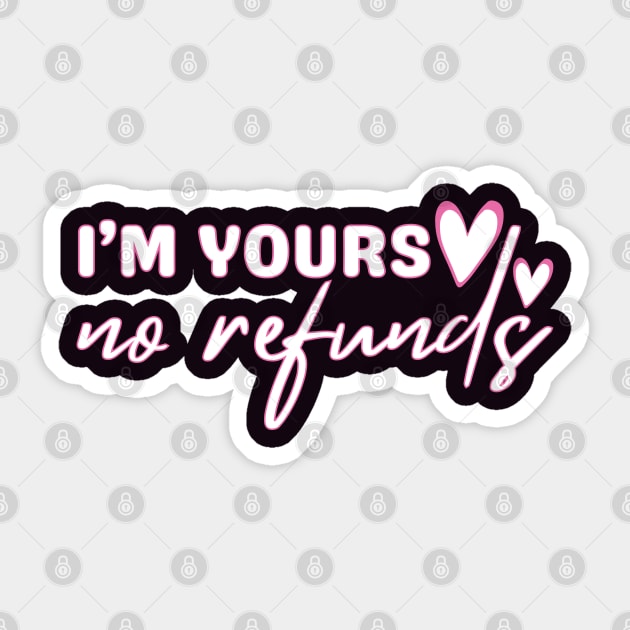 I'm Yours No Refunds Sticker by Annabelhut